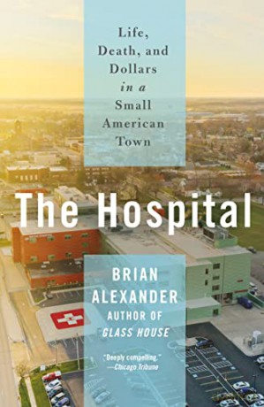 Hospital: Life, Death, and Dollars in a Small American Town - Brian Alexander [KSIĄŻKA]