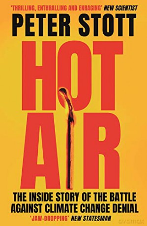 Hot Air: The Inside Story of the Battle Against Climate Change Denial - Peter Stott [KSIĄŻKA]