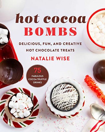 Hot Cocoa Bombs: Delicious, Fun, and Creative Hot Chocolate Treats - Natalie Wise [KSIĄŻKA]