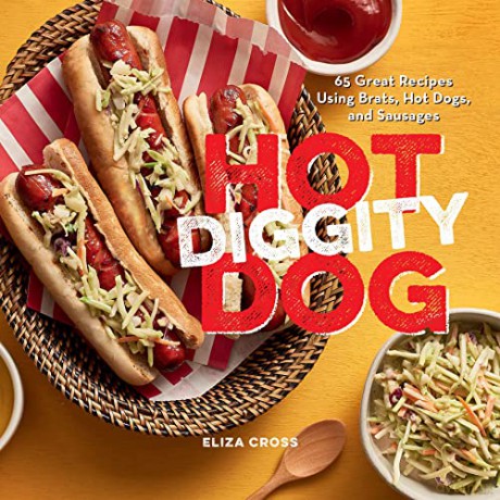 Hot Diggity Dog: 65 Great Recipes Using Brats, Hot Dogs, and Sausages - Eliza Cross [KSIĄŻKA]