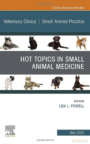 Hot Topics in Small Animal Medicine, An Issue of Veterinary Clinics of North America: Small Animal Practice (Volume 52-3) (The Clinics: Internal Medicine, Volume 52-3) - Lisa Powell DVM [KSIĄŻKA]