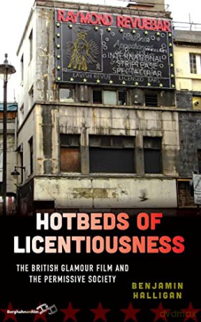 Hotbeds of Licentiousness: The British Glamour Film and the Permissive Society - Benjamin Halligan [KSIĄŻKA]