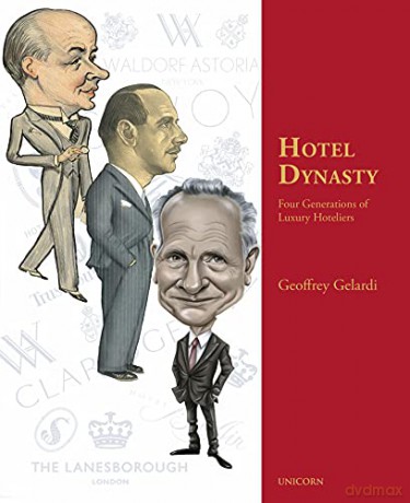 Hotel Dynasty: Four Generations of Luxury Hoteliers - Geoffrey Gelardi [KSIĄŻKA]