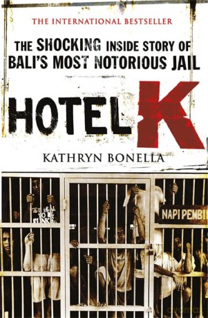 Hotel K: The Shocking Inside Story of Bali's Most Notorious Jail - Kathryn Bonella [KSIĄŻKA]