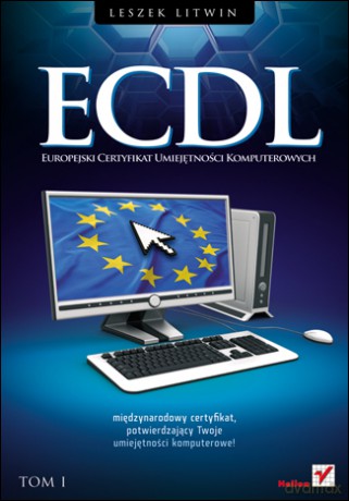 ECDL. Europejski Certyfikat Umiejętności Komputerowych. Przewodnik. Tom I [KSIĄŻKA]