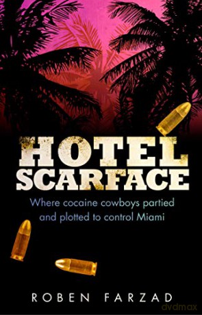 Hotel Scarface: Where Cocaine Cowboys Partied and Plotted to Control Miami - Roben Farzad [KSIĄŻKA]