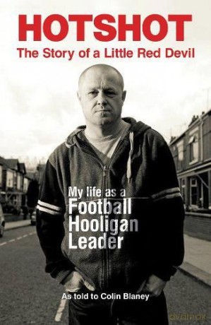 HOTSHOT: The Story of a Little Red Devil: My Life as a Football Hooligan Leader - Colin Blaney [KSIĄŻKA]