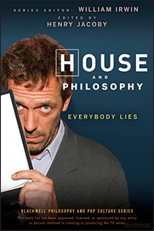 House and Philosophy: Everybody Lies: 3 (The Blackwell Philosophy and Pop Culture Series) - William Irwin [KSIĄŻKA]