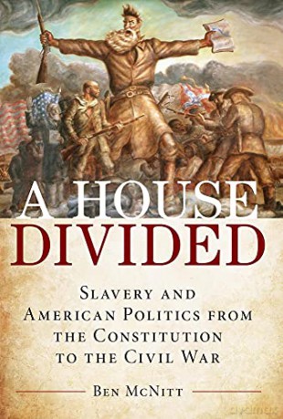 House Divided: Slavery and American Politics from the Constitution to the Civil War - Ben McNitt [KSIĄŻKA]