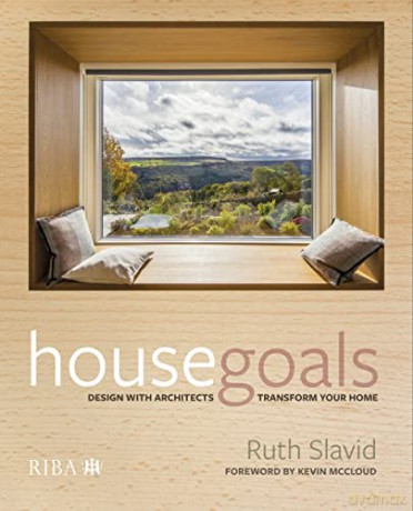 House Goals: Design with architects, transform your home - Ruth Slavid [KSIĄŻKA]