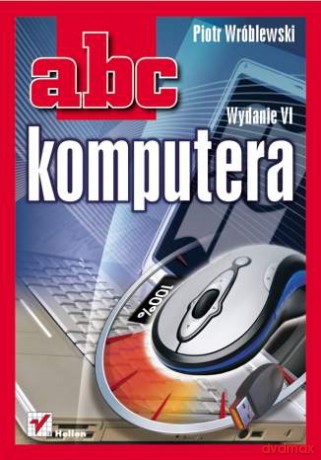 ABC komputera. Wydanie VI [KSIĄŻKA]