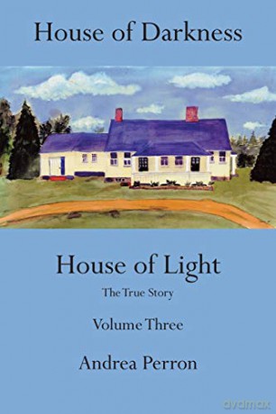 House of Darkness House of Light: The True Story Volume Three: Volume 3 - Andrea Perron [KSIĄŻKA]