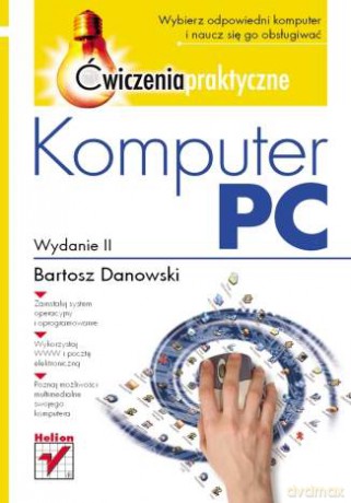 Komputer PC. Ćwiczenia praktyczne. Wydanie II [KSIĄŻKA]