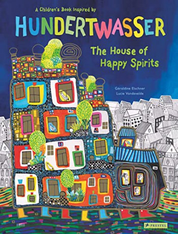 House of Happy Spirits: A Children's Book Inspired by Friedensreich Hundertwasser (Children's Books Inspired by Famous Artworks) - Geraldine Elschner [KSIĄŻKA]