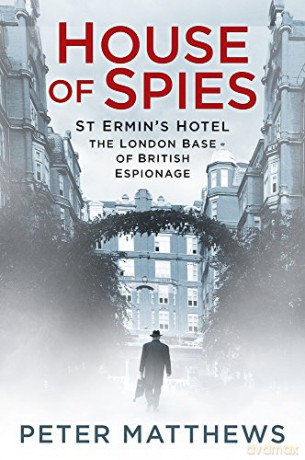House of Spies: St Ermin's Hotel, the London Base of British Espionage - Matthews [KSIĄŻKA]