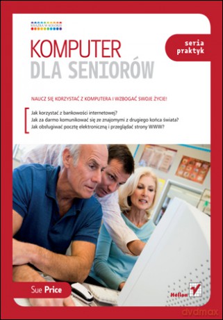 Komputer dla seniorów. Seria praktyk [KSIĄŻKA]