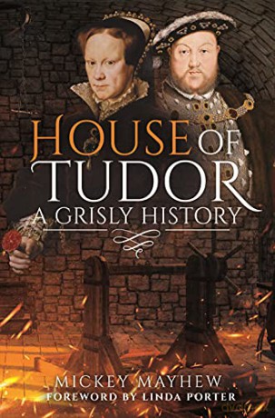 House of Tudor: A Grisly History - Mickey Mayhew [KSIĄŻKA]