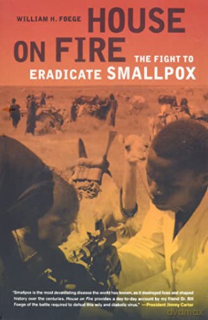 House on Fire: The Fight to Eradicate Smallpox (California/Milbank Books on Health and the Public): 21 - William H. Foege [KSIĄŻKA]