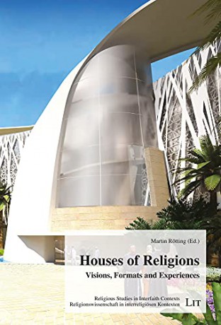 Houses of Religions: Visions, Formats and Experiences (Religious Studies in Interfaith Contexts) - Martin Rötting [KSIĄŻKA]
