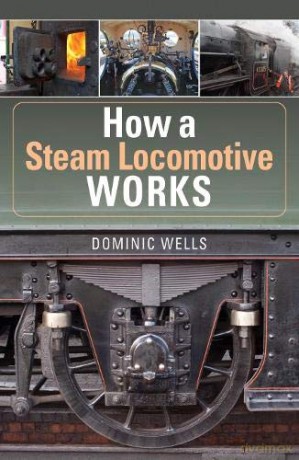 How a Steam Locomotive Works - Dominic Wells [KSIĄŻKA]