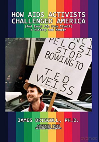 How AIDS Activists Challenged America (and Saved FDA from Itself): A History and Memoir - James Driscoll [KSIĄŻKA]