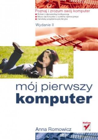 Mój pierwszy komputer. Wydanie II [KSIĄŻKA]