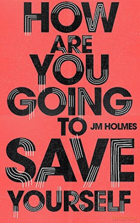 How Are You Going To Save Yourself - J M Holmes [KSIĄŻKA]