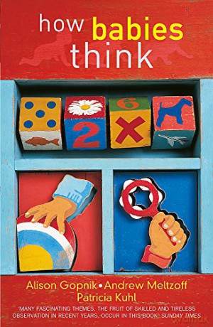 How Babies Think: The Science of Childhood - Alison Gopnik [KSIĄŻKA]