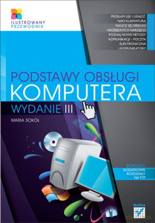 Podstawy obsługi komputera. Ilustrowany przewodnik. Wydanie III [KSIĄŻKA]