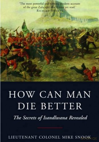 How Can Man Die Better: The Secrets of Isandlwana Revealed - Mike Snook [KSIĄŻKA]