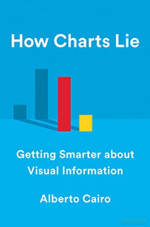 How Charts Lie - Getting Smarter about Visual Information - Alberto Cairo [KSIĄŻKA]