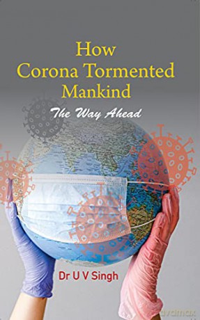 How Corona Tormented Mankind: The Way Ahead - Dr U V Singh [KSIĄŻKA]