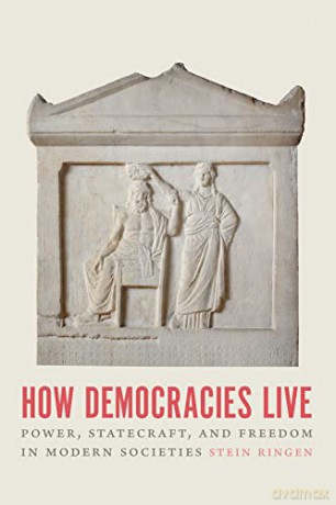 How Democracies Live: Power, Statecraft, and Freedom in Modern Societies - Stein Ringen [KSIĄŻKA]