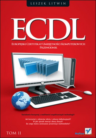 ECDL. Europejski Certyfikat Umiejętności Komputerowych. Przewodnik. Tom II [KSIĄŻKA]