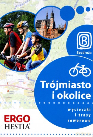 Trójmiasto i okolice. Wycieczki i trasy rowerowe. Wydanie 1 [KSIĄŻKA]