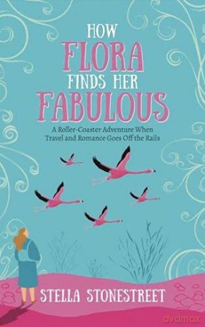 How Flora Finds Her Fabulous: A roller-coaster adventure when travel and romance goes off the rails: 1 (Finding Fabulous) - Stella Stonestreet [KSIĄŻKA]