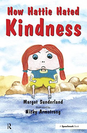 How Hattie Hated Kindness: A Story for Children Locked in Rage of Hate: 2 (Helping Children with Feelings) - Margot Sunderland [KSIĄŻKA]
