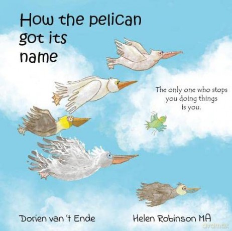 How HOW THE PELICAN GOT ITS NAME: 3 (Resilient Creatures) - Dorien van 't Ende [KSIĄŻKA]