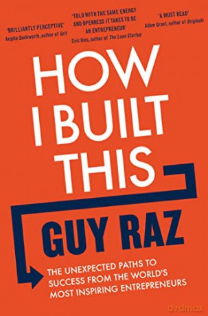 How I Built This: The Unexpected Paths to Success From the World's Most Inspiring Entrepreneurs - Guy Raz [KSIĄŻKA]