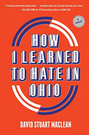 How I Learned to Hate in Ohio: A Novel: A Novel - David Stuart MacLean [KSIĄŻKA]