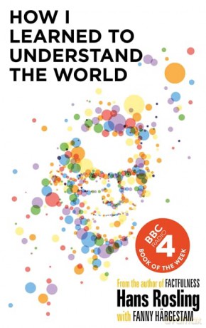 How I Learned to Understand the World: BBC RADIO 4 BOOK OF THE WEEK - Hans Rosling [KSIĄŻKA]