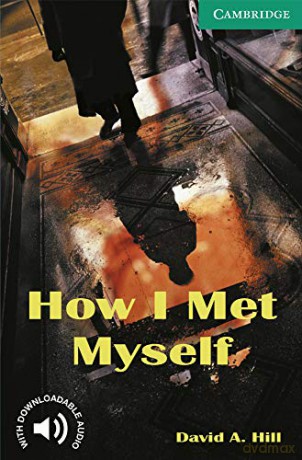 How I Met Myself Level 3 (Cambridge English Readers) - David A. Hill [KSIĄŻKA]