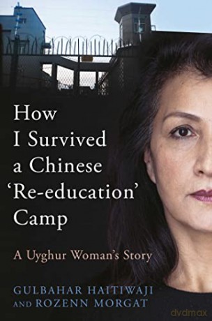 How I Survived a Chinese 'Re-education' Camp: A Uyghur Woman's Story - Gulbahar Haitiwaji [KSIĄŻKA]