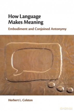 How Language Makes Meaning: Embodiment and Conjoined Antonymy - Herbert L. Colston [KSIĄŻKA]