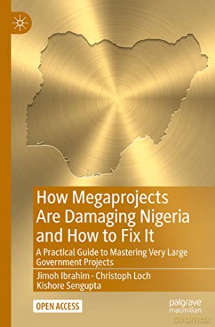 How Megaprojects Are Damaging Nigeria and How to Fix It: A Practical Guide to Mastering Very Large Government Projects - Jimoh Ibrahim [KSIĄŻKA]