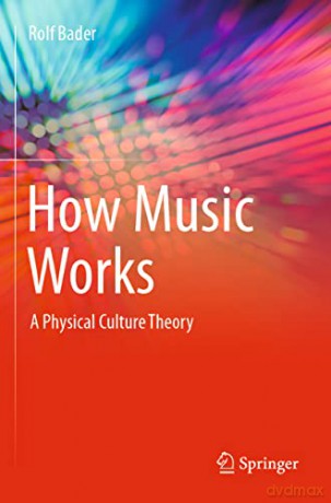 How Music Works: A Physical Culture Theory - Rolf Bader [KSIĄŻKA]