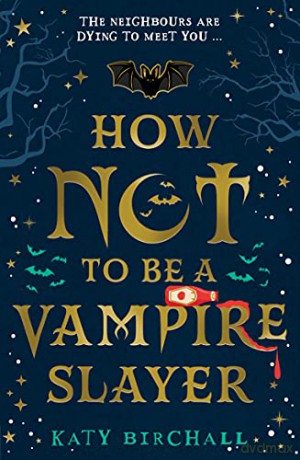 How Not To Be A Vampire Slayer - Katy Birchall [KSIĄŻKA]