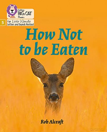 How Not to Be Eaten: Phase 5 Set 4 (Big Cat Phonics for Little Wandle Letters and Sounds Revised) - Rob Alcraft [KSIĄŻKA]