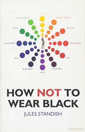 How Not to Wear Black: And Discover Your True Colors - Jules Standish [KSIĄŻKA]