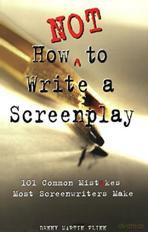 How Not to Write a Screenplay: 101 Common Mistakes Most Screenwriters Make - Denny Martin Flinn [KSIĄŻKA]